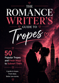 The Romance Writer's Guide to Tropes: 50 Popular Tropes and Fresh Ways to Subvert Them - Instant Download PDF Guide